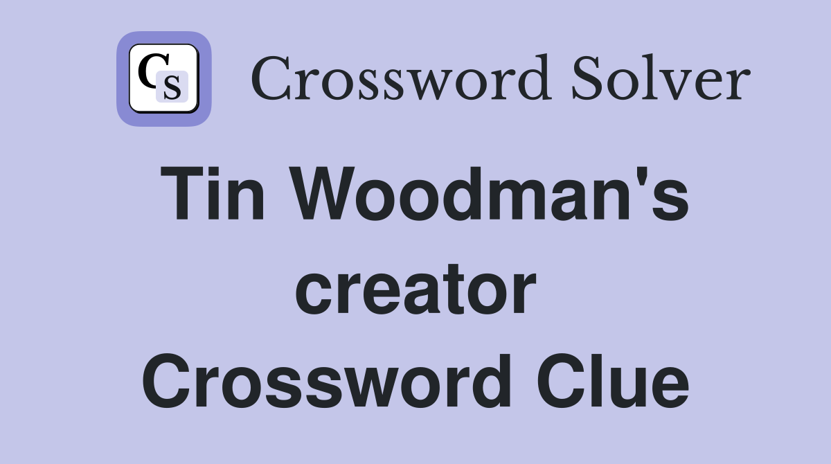 Tin Woodman's creator Crossword Clue