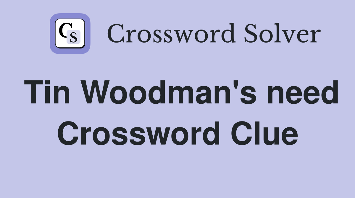 Tin Woodman's need Crossword Clue