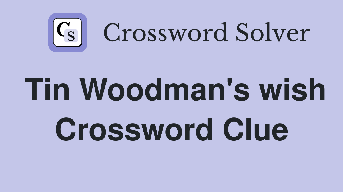Tin Woodman's wish Crossword Clue