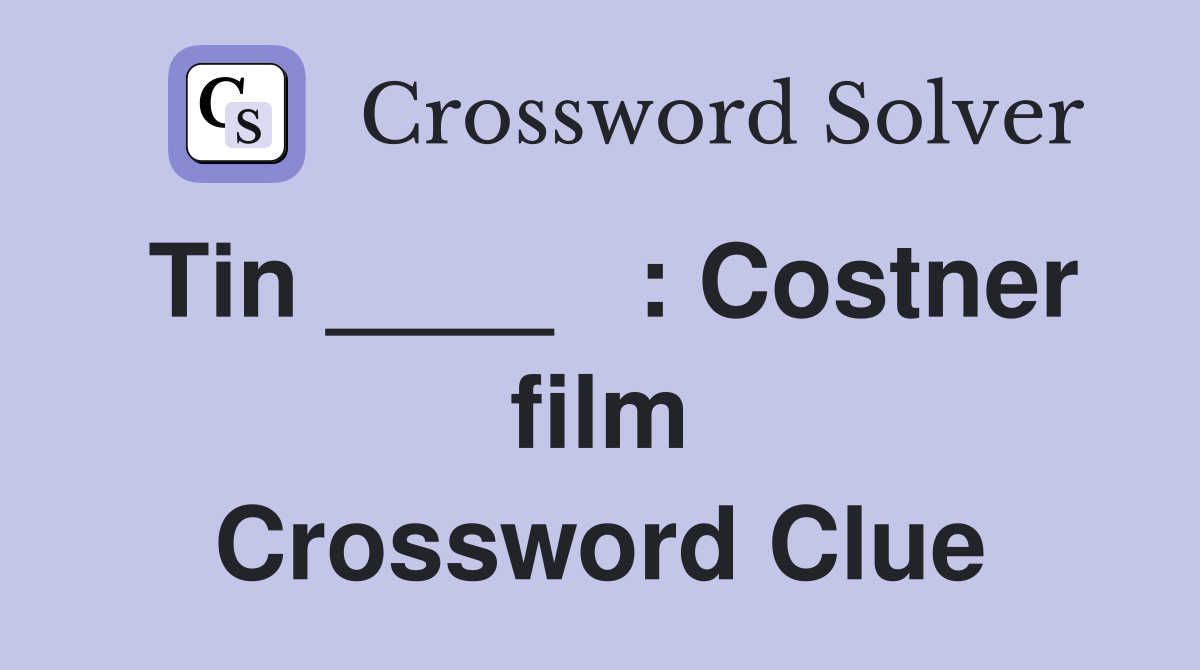 Tin ____   : Costner film Crossword Clue