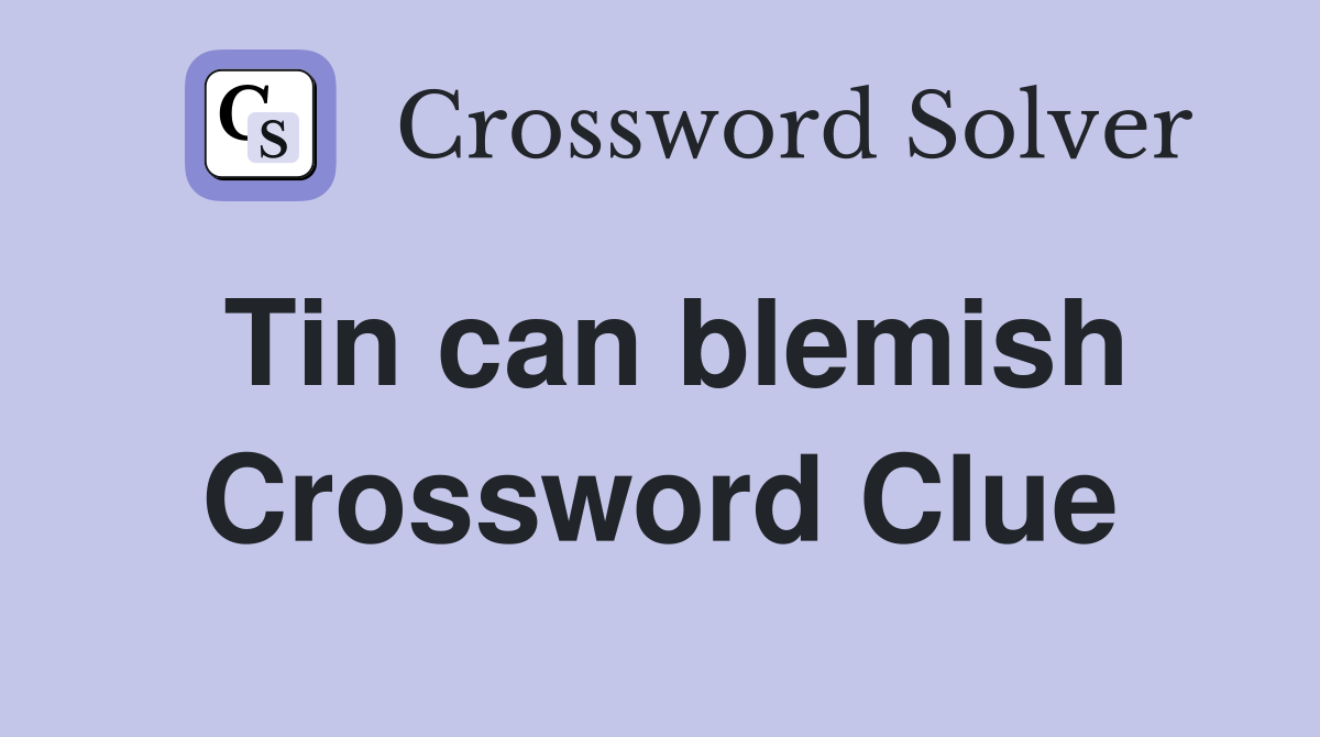 Tin can blemish Crossword Clue