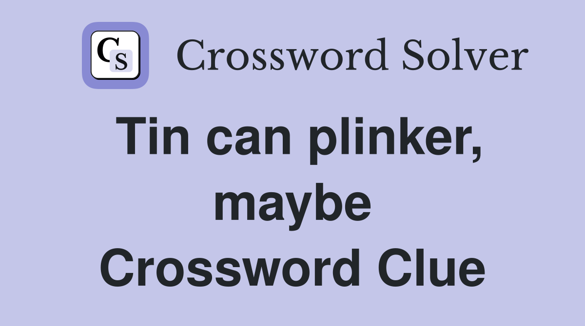 Tin can plinker, maybe Crossword Clue