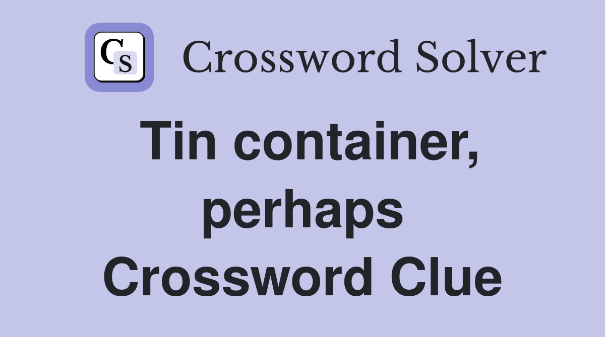 Tin container, perhaps Crossword Clue