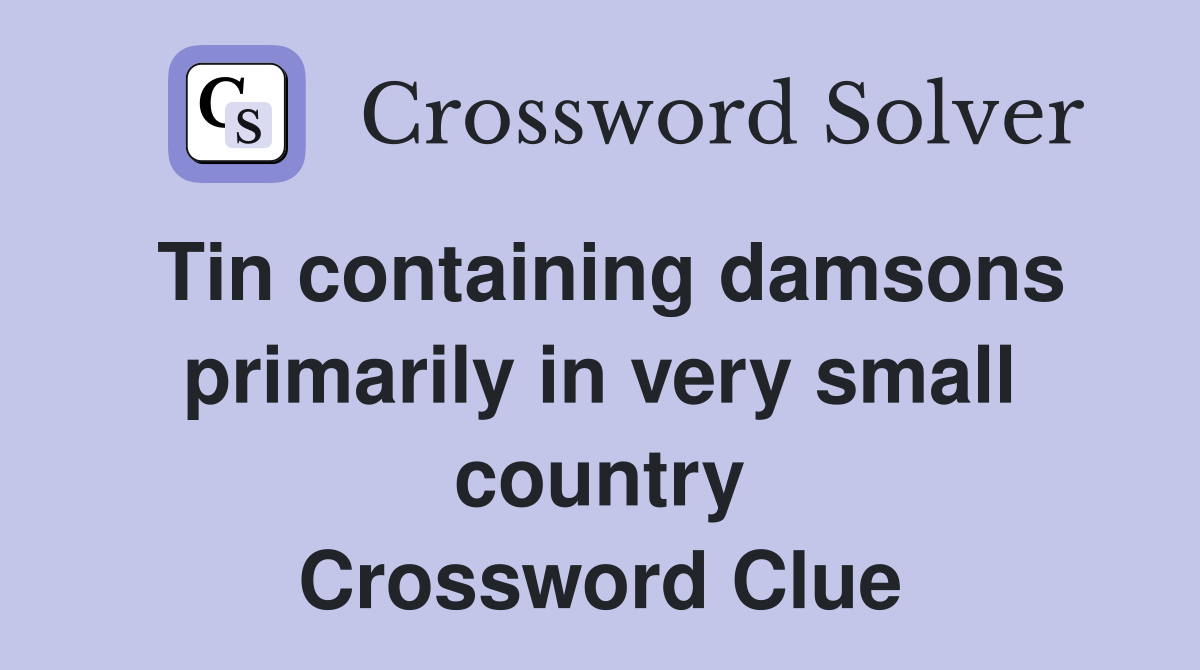 Tin containing damsons primarily in very small country Crossword Clue