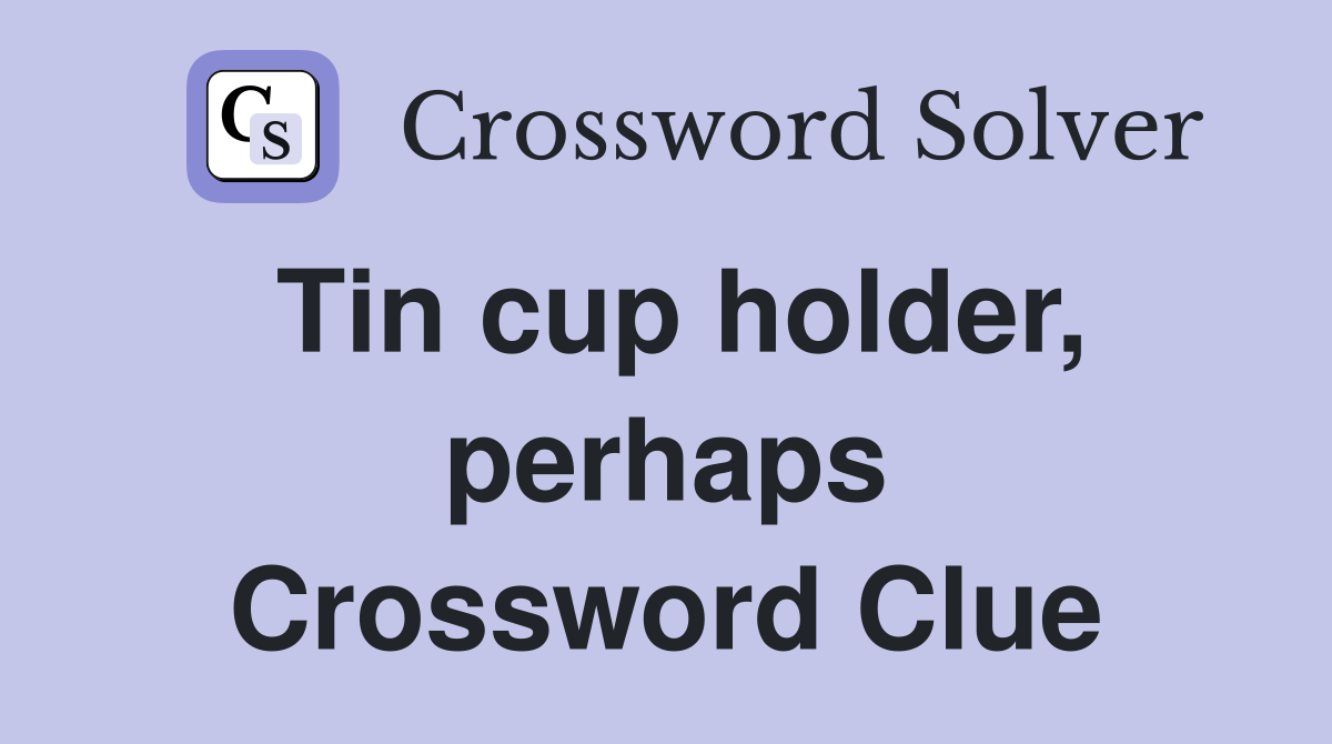 Tin cup holder, perhaps Crossword Clue
