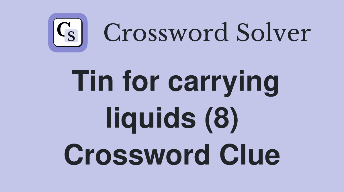 Tin for carrying liquids (8) Crossword Clue