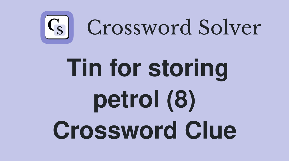 Tin for storing petrol (8) Crossword Clue