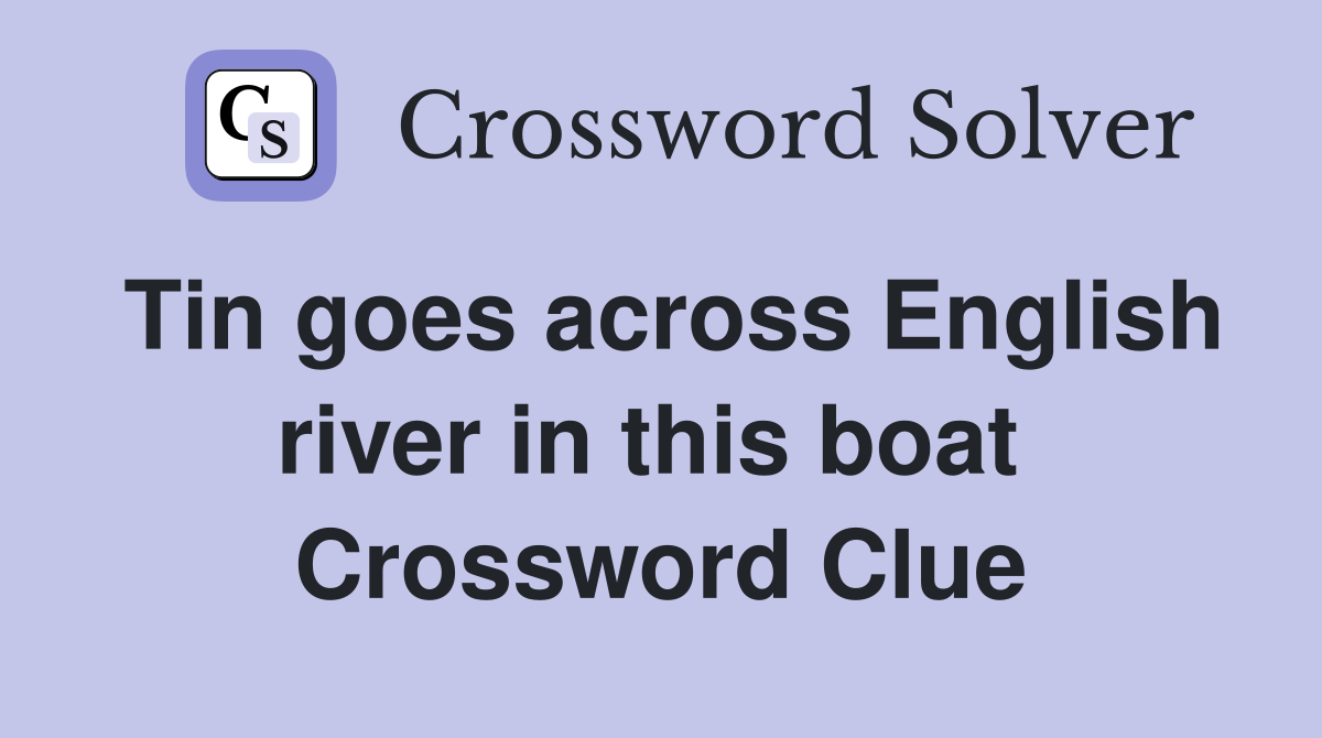 Tin goes across English river in this boat  Crossword Clue