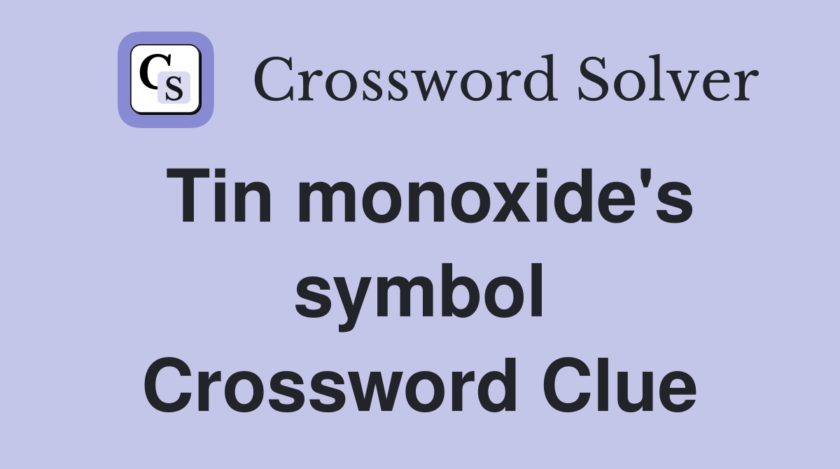 Tin monoxide's symbol Crossword Clue