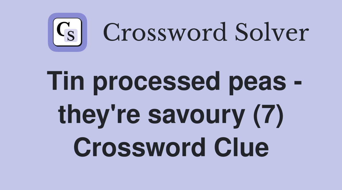 Tin processed peas - they're savoury (7) Crossword Clue