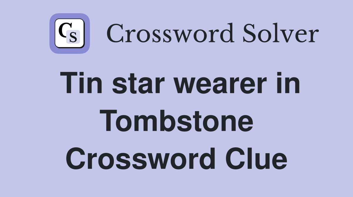 Tin star wearer in Tombstone Crossword Clue