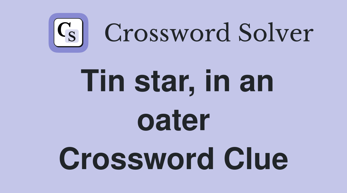 Tin star, in an oater Crossword Clue