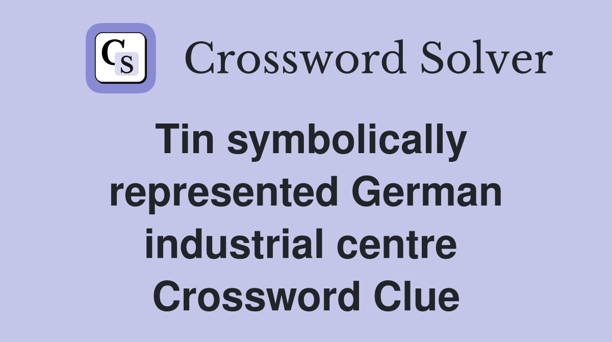 Tin symbolically represented German industrial centre  Crossword Clue
