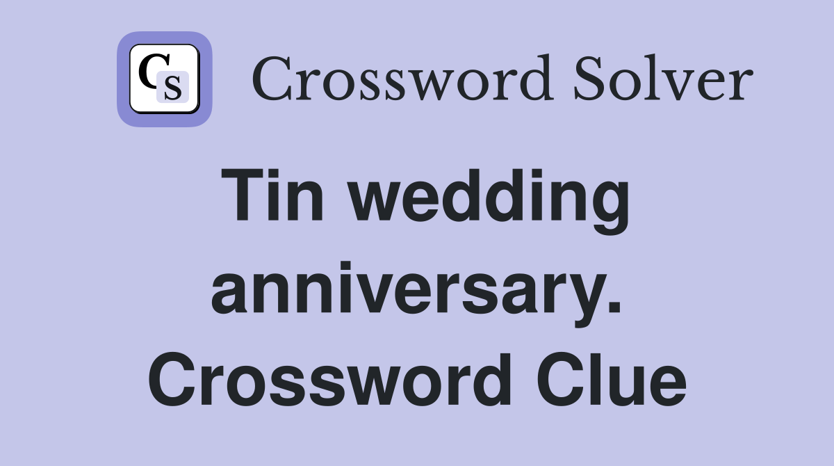 Tin wedding anniversary. Crossword Clue