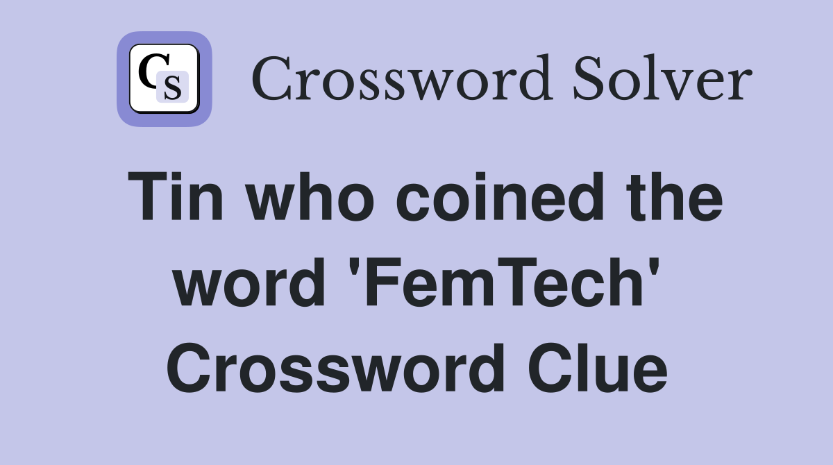 Tin who coined the word 'FemTech' Crossword Clue