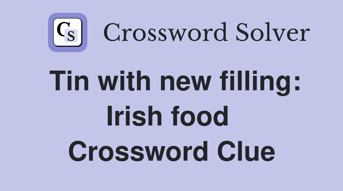 Tin with new filling: Irish food  Crossword Clue