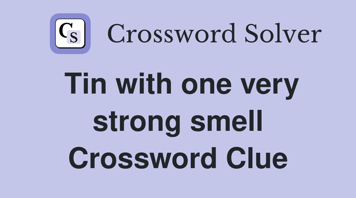 Tin with one very strong smell Crossword Clue