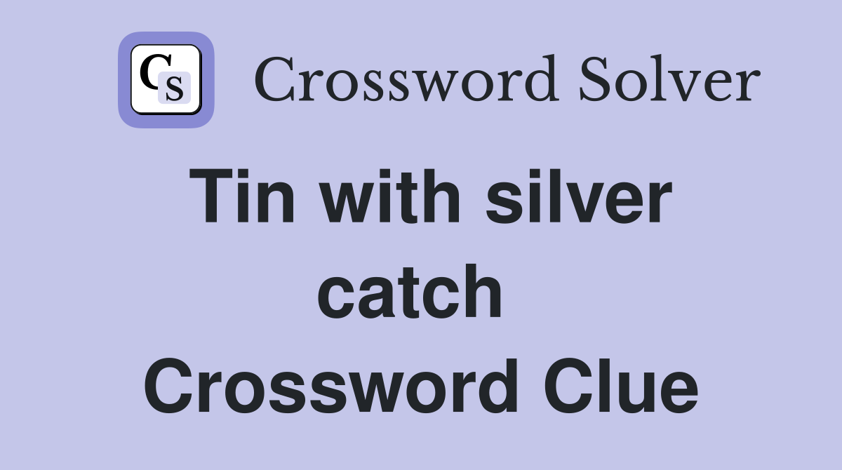 Tin with silver catch  Crossword Clue