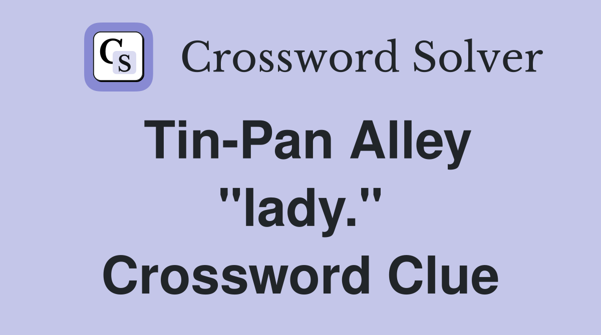 Tin-Pan Alley "lady." Crossword Clue