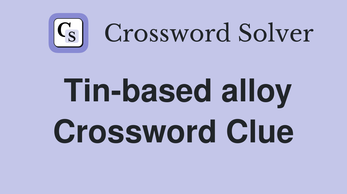 Tin-based alloy Crossword Clue