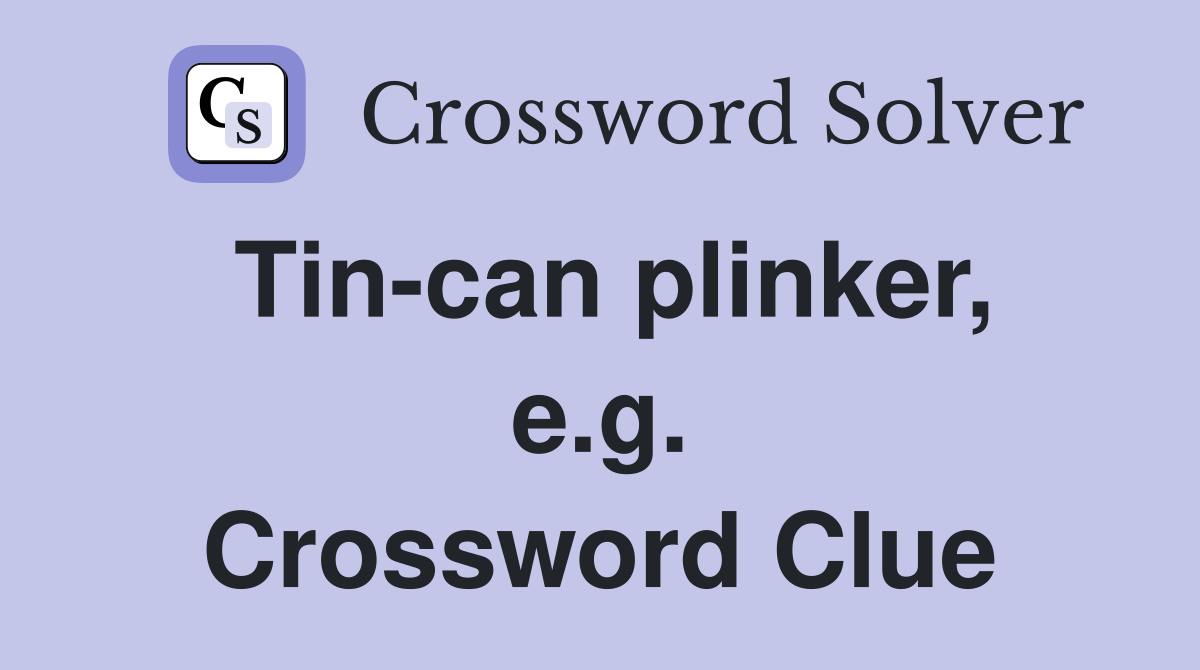 Tin-can plinker, e.g. Crossword Clue