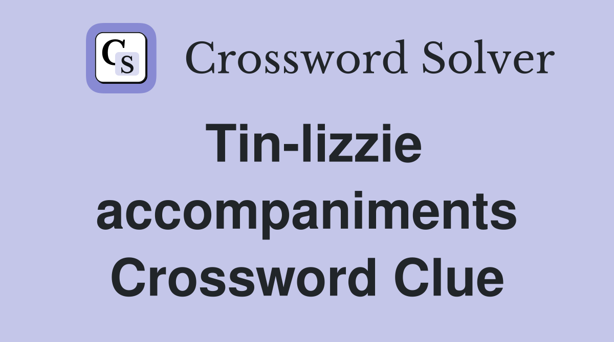 Tin-lizzie accompaniments Crossword Clue