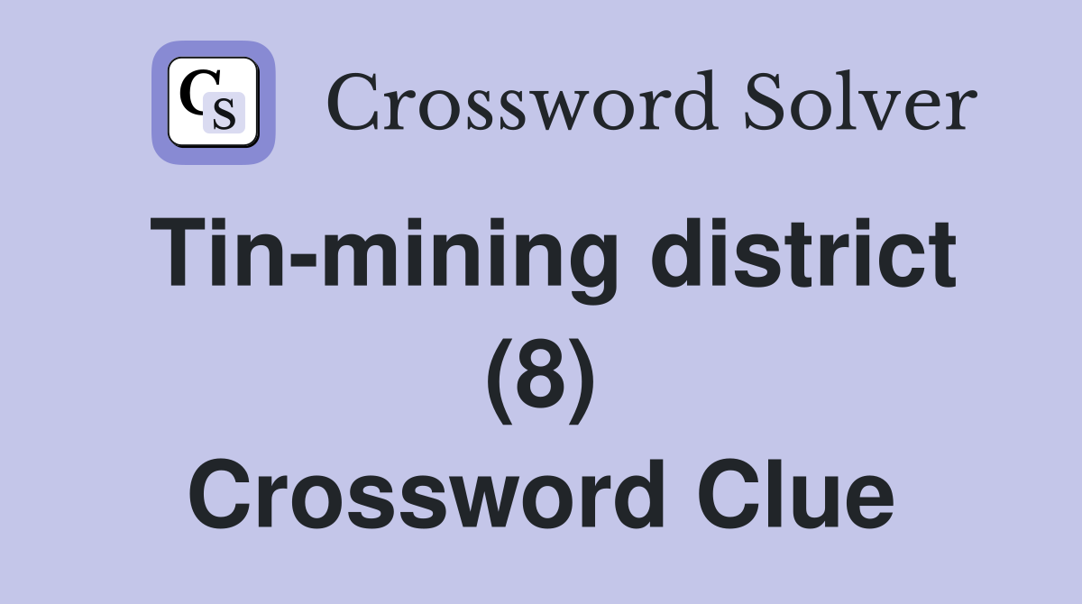 Tin-mining district (8) Crossword Clue