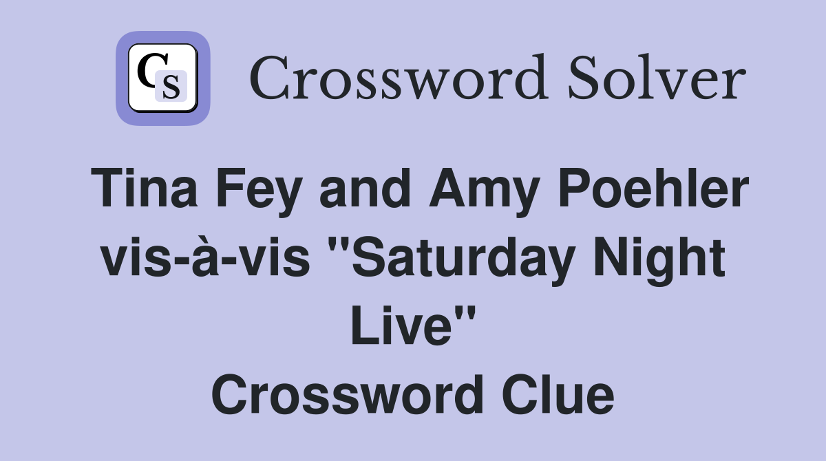Tina Fey and Amy Poehler vis-à-vis "Saturday Night Live" Crossword Clue