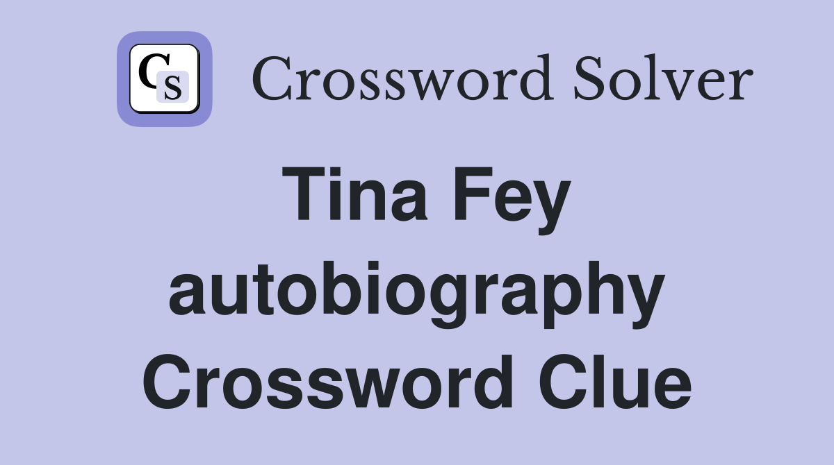Tina Fey autobiography Crossword Clue