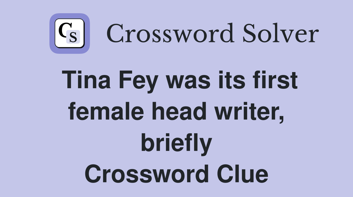 Tina Fey was its first female head writer, briefly Crossword Clue