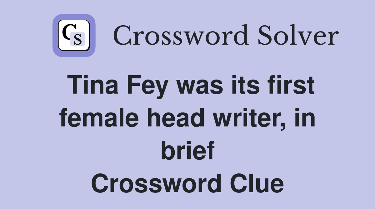 Tina Fey was its first female head writer, in brief Crossword Clue