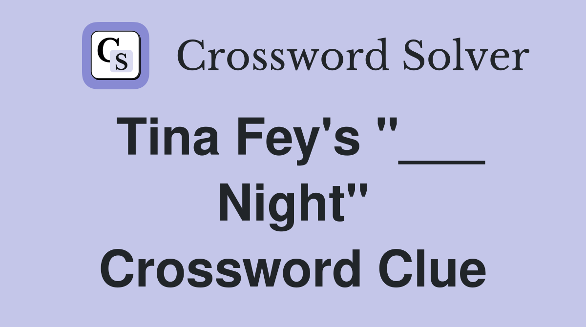 Tina Fey's "___ Night" Crossword Clue