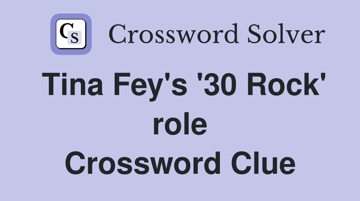 Tina Fey's '30 Rock' role Crossword Clue