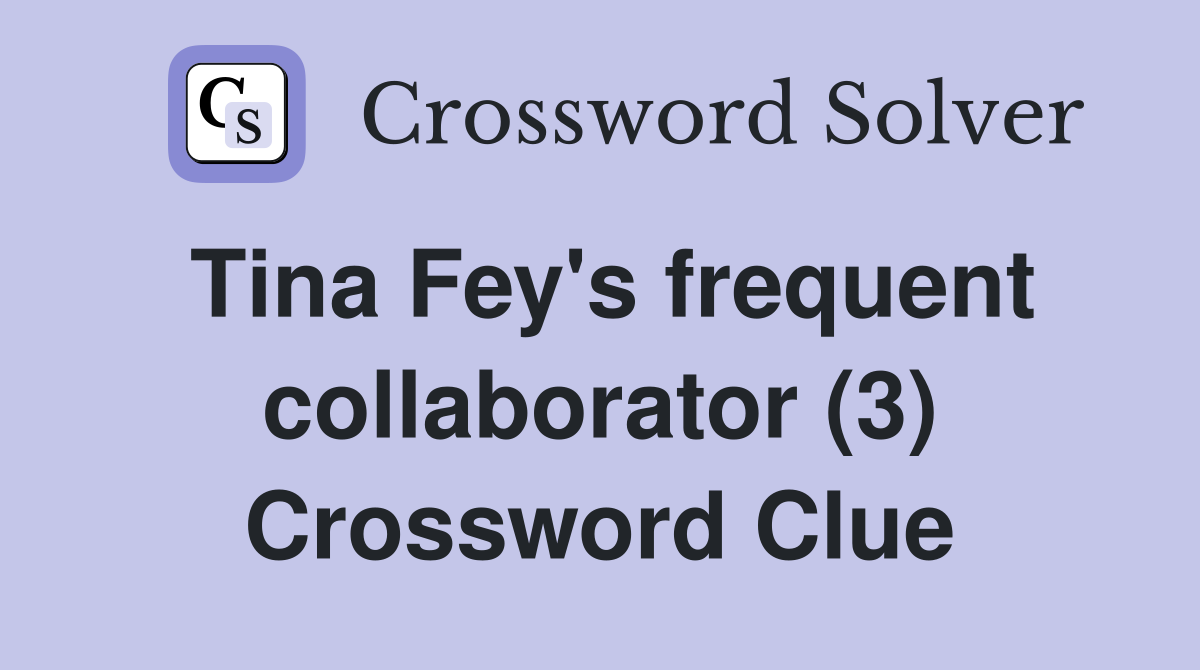 Tina Fey's frequent collaborator (3) Crossword Clue