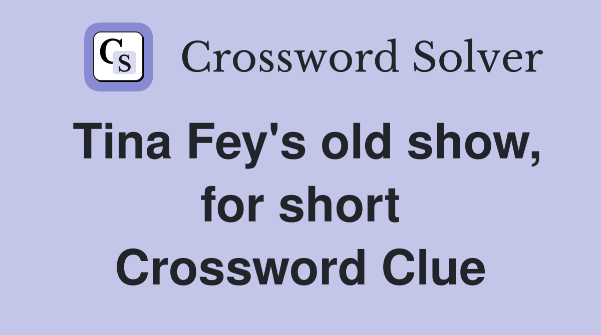 Tina Fey's old show, for short Crossword Clue