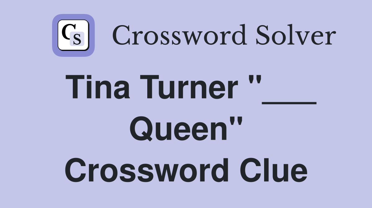 Tina Turner "___ Queen" Crossword Clue