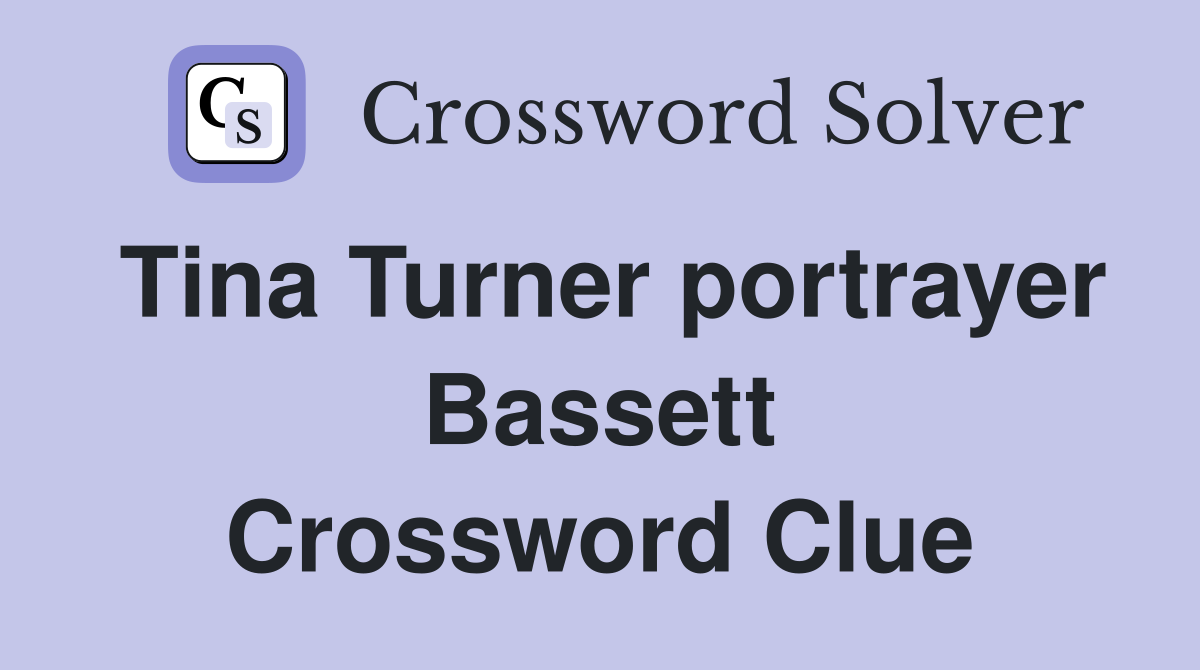 Tina Turner portrayer Bassett Crossword Clue