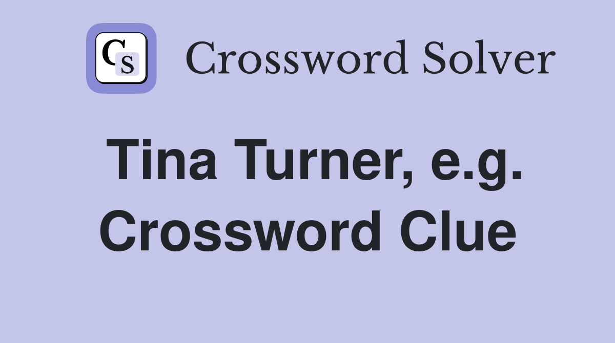 Tina Turner, e.g. Crossword Clue