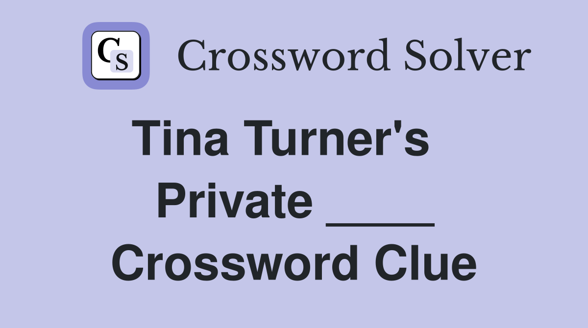 Tina Turner's    Private ____ Crossword Clue