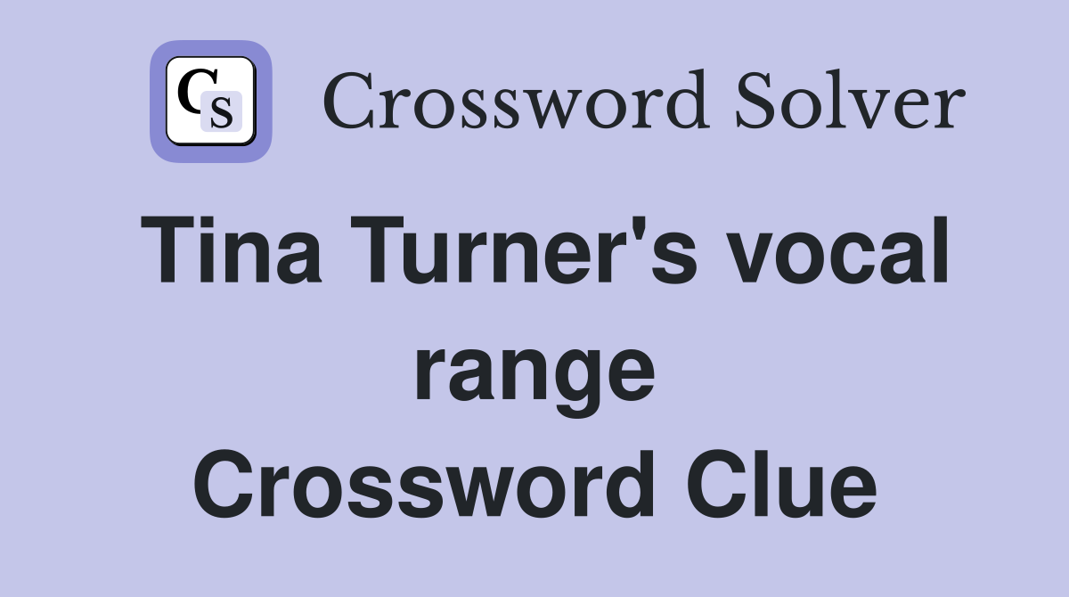 Tina Turner's vocal range Crossword Clue