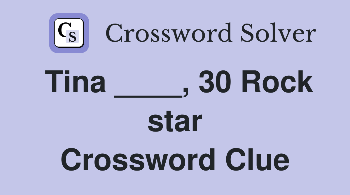 Tina ____, 30 Rock star Crossword Clue