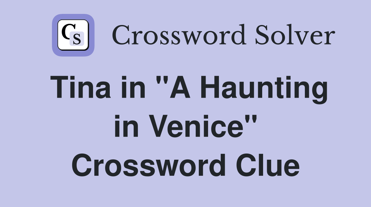 Tina in "A Haunting in Venice" Crossword Clue