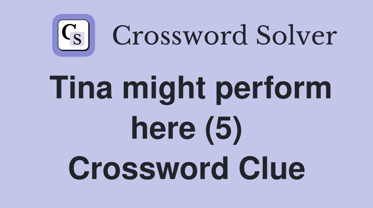 Tina might perform here (5) Crossword Clue
