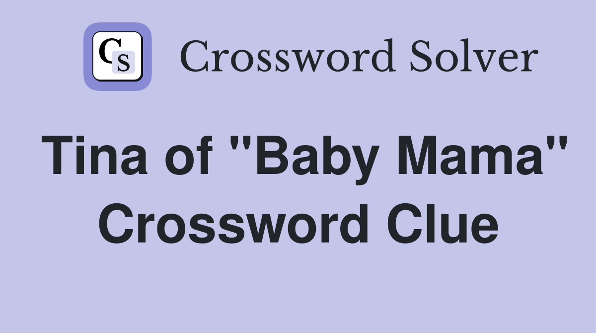 Tina of "Baby Mama" Crossword Clue