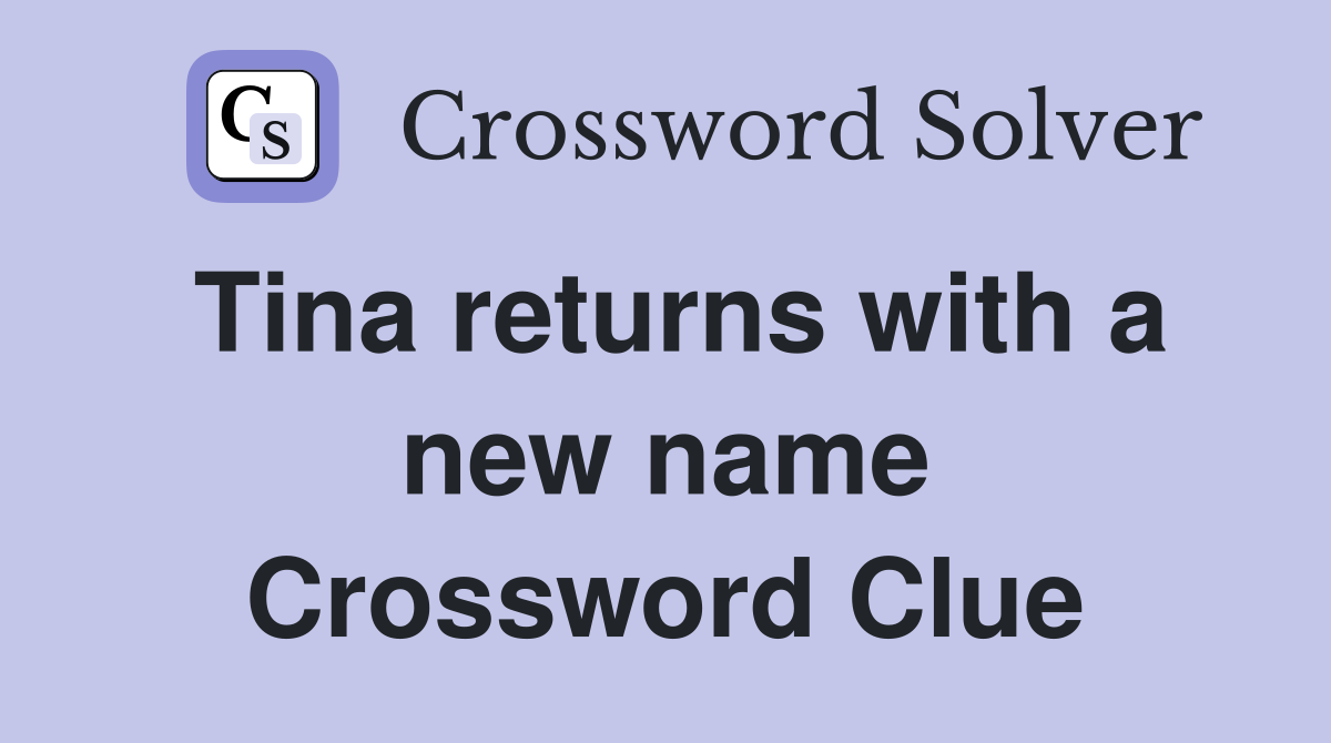 Tina returns with a new name Crossword Clue