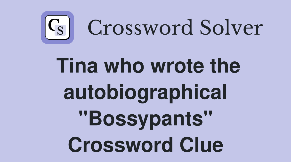 Tina who wrote the autobiographical "Bossypants" Crossword Clue