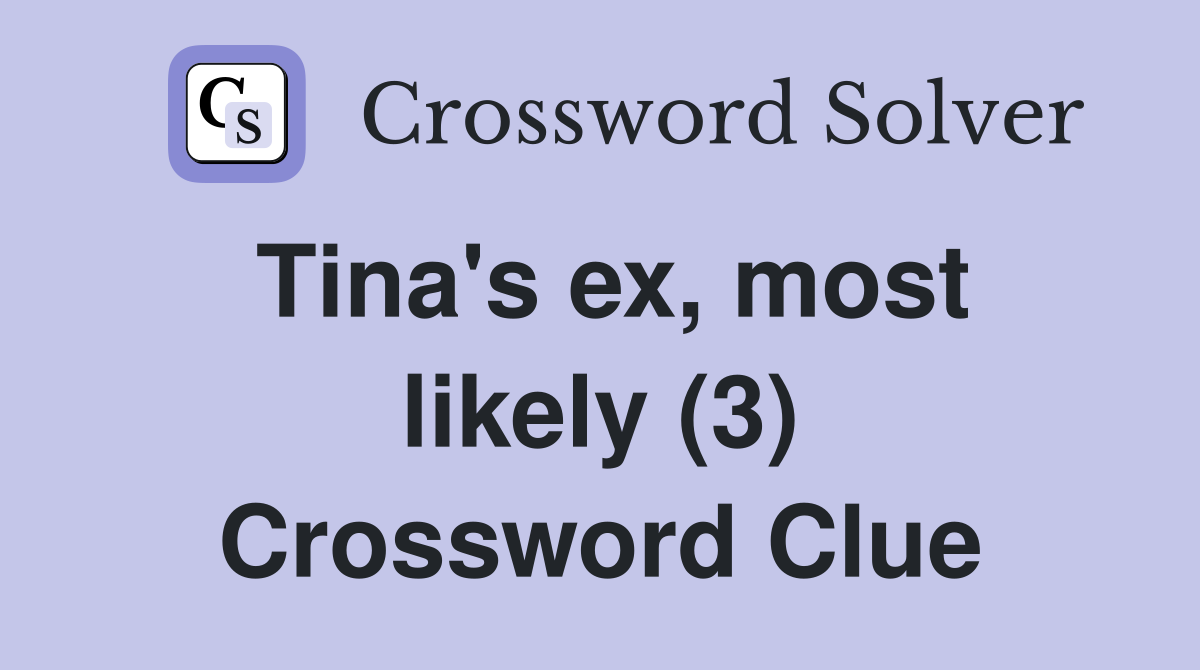 Tina's ex, most likely (3) Crossword Clue