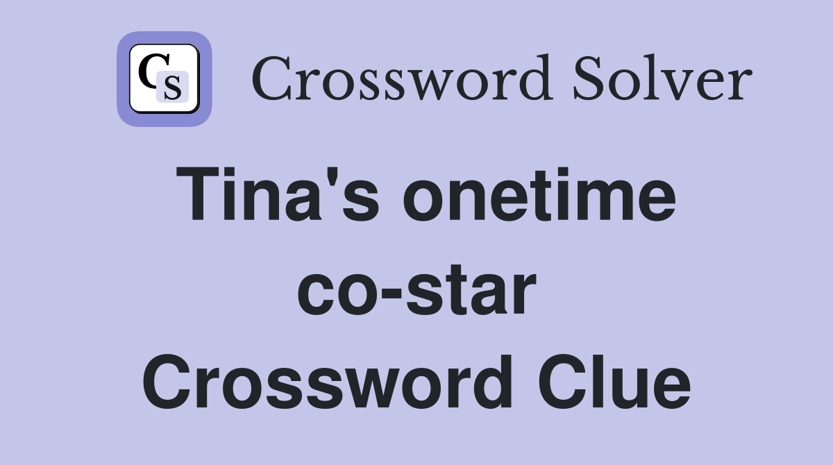 Tina's onetime co-star Crossword Clue
