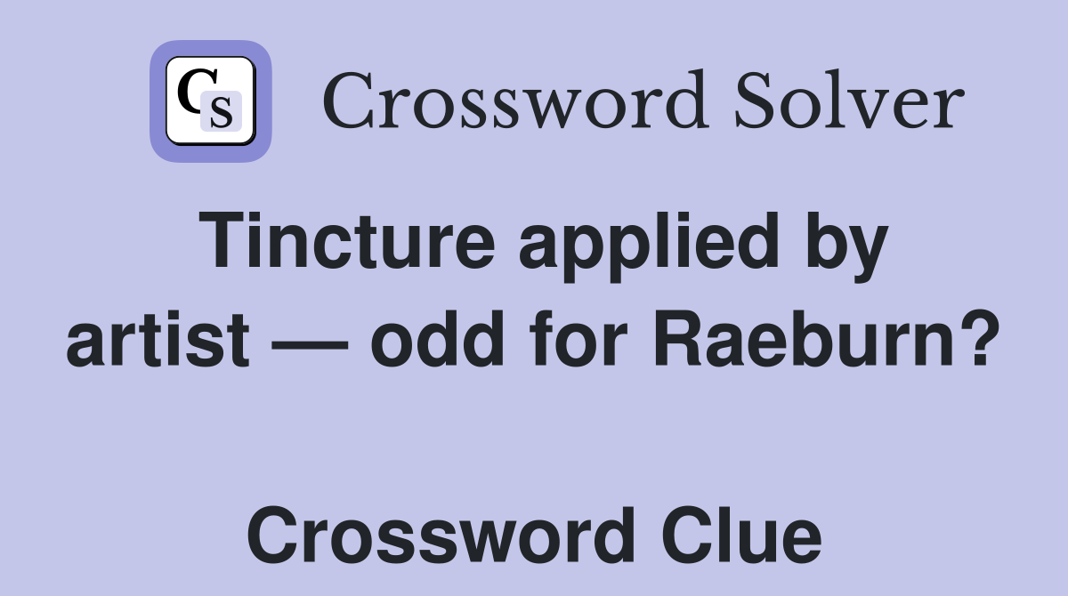 Tincture applied by artist — odd for Raeburn?  Crossword Clue