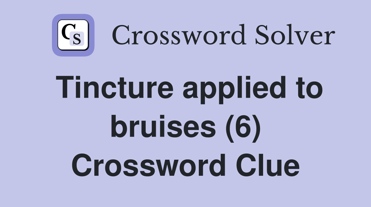 Tincture applied to bruises (6) Crossword Clue